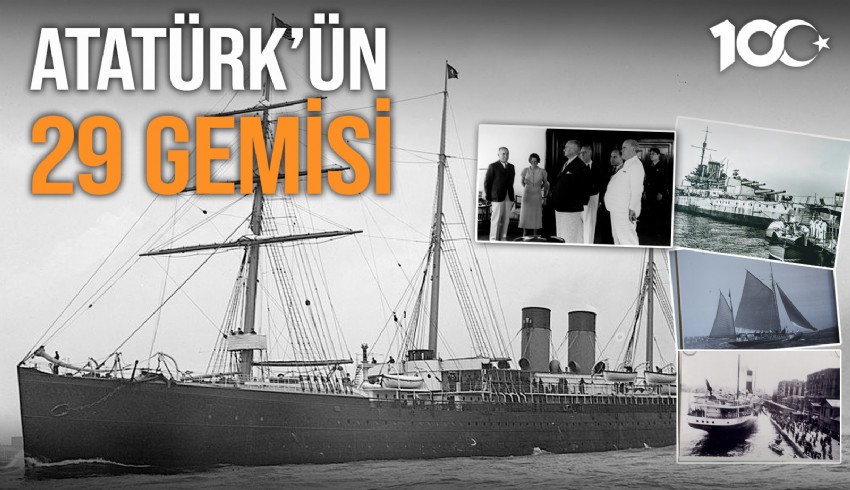 29 Schiffe, die Atatürk bis zu seinem Tod während der Besetzung Istanbuls nutzte: Savarona, Bandırma, Kartal, Gülcemal, Karadeniz