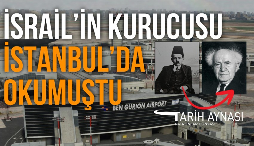 Ben Gurion, der erste Premierminister Israels und Namensgeber des größten Flughafens in Tel Aviv, studierte an der Darülfünun in Istanbul.